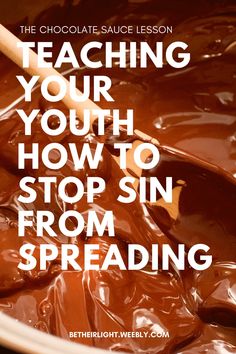 chocolate sauce in a pot with the words teaching your youth how to stop sin from spreading