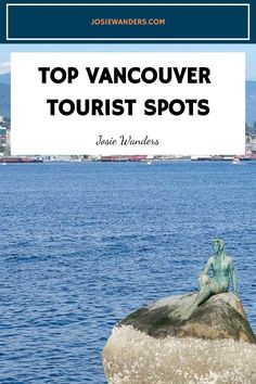 a statue sitting on top of a rock near the ocean with text overlay reading top vancouver tourist spots