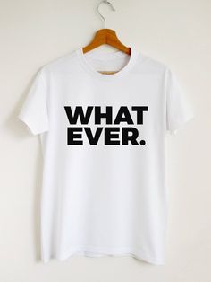 Whatever. T-shirt Sassy Whatever Shirt Women Tshirt Design Ideas, T Shirt Slogan Ideas, Unique T Shirt Designs Inspiration, Tshirt Print Ideas Graphic Tees Shirt Designs, Shirt Layout, Sublimacion Ideas, Design Jersey, Text Shirt, Shirt Design Inspiration