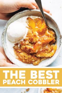 the best peach cobbler recipe is made with fresh peaches and topped with vanilla ice cream