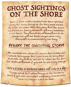 A parchment warning of ghosts of sailors on the shore, unable to leave the water, but all warning to "beware the oncoming storm." Residents are being asked to prepare for a terrible storm regarding their possessions and ships. Privateers and mercenaries with ships are being asked to speak to the guard regarding ways to help. Dnd Mission Ideas, Dnd Side Quests, Dnd Job Board, Dnd Pirate Campaign, Dnd Side Quest Ideas