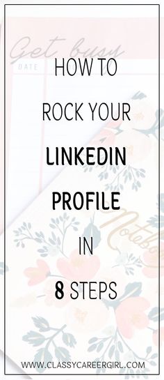 the text how to rock your linkedin profile in 8 steps, with flowers on it