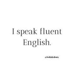 the words i speak fluent english are in black and white text on a white background