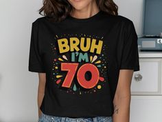 a woman wearing a black t - shirt that says bruh i'm 70