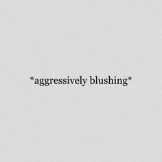 the words aggressively blushing are in black and white