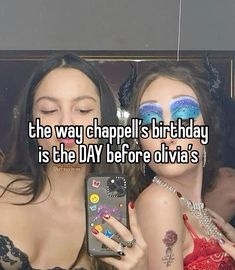 two girls looking at their cell phones with the caption, the way chapell's birthday is the day before olvia's