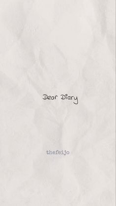 a piece of paper with the words dear diary written in black ink on white paper