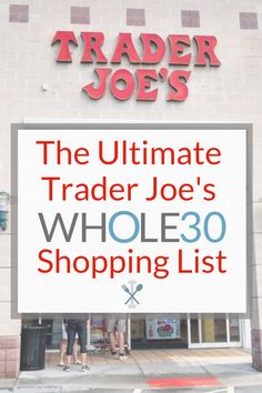 the ultimate trader joe's whole 30 shopping list is on display in front of a store