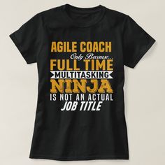 Agile Coach Only Because Full Time Multitasking NINJA Is Not An Actual Job Title Nursing Tshirts, Job Title, Teacher Tshirts, Multi Tasking, Full Time, Style Vintage, Fashion Clothes Women, Shirt Style, Tool Design