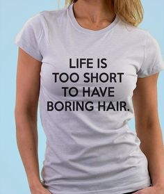 Life is too short to have boring hair T shirt mens womens gift Boring Nails, Racun Shopee, Boring Hair, Life Is Too Short, Life Is Short, Too Short, Life Is, Gifts For Women