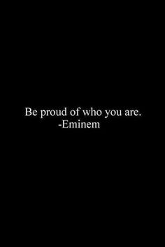 a black and white photo with the words be proud of who you are - emiem