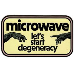 a sign that says microwave let's start degeneracy with two hands reaching for each other