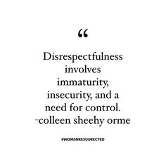 a quote that reads, disrespectiliness involves immativity, insecity, and a need for control