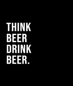 a black and white poster with the words think beer drink beer