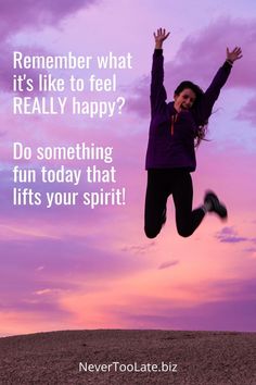 a woman jumping up into the air with her arms in the air and text that reads, remember what it's like to feel really happy? do something fun today