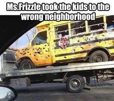 a yellow school bus is on the back of a flatbed truck and it's saying, ms frizzle took the kids to the wrong neighborhood