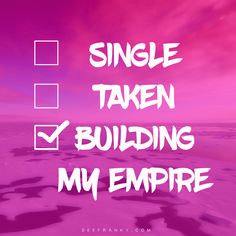 the words single taken, building my empire written in white on a purple and pink background