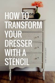 a dresser with the words how to transform your dresser with a stencil