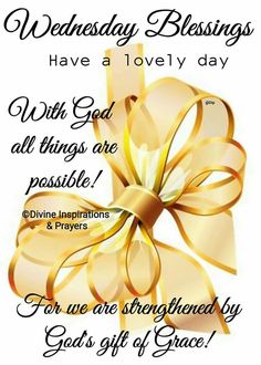 a golden bow with the words, wednesday blessings have a lovely day with god all things are possible