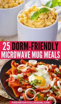 three different dishes with text overlay that reads 25 dorm - friendly microwave mug meals