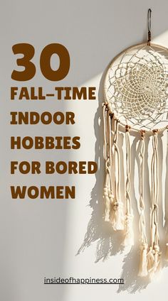 a white wall hanging with the words 30 fall - time indoor hobbies for bored women