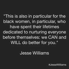 the quote for this is also in particular for the black women, in particular who have spent their fiftiess dedicated to nurturing