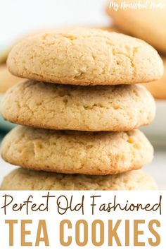 three cookies stacked on top of each other with the words, perfect old fashioned tea cookies