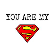 you are my superman symbol with the words you are my