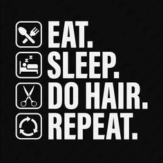 the words eat sleep do hair repeat are in white letters on a black background,