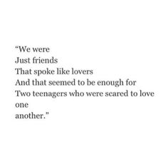 the quote for two teenagers who were scared to love one another, just friends that spoke like lovers and that seemed to be enough