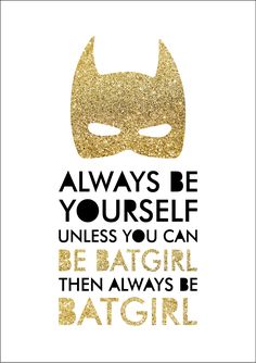 a batman quote with gold glitter paint on it and the words, always be yourself unless you