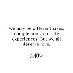 a quote that says we may be different sizes, complexes, and life experiences but we all observe love