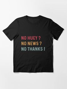 "No Huey No News No Thanks, Vintage triple colors Funny Shirt, Trendy No Huey No News No Thanks Shirt, Funny Ironic Shirt, Sarcastic Shirt, Quote Shirt, Sarcasm Shirt, Funny" T-shirt by MoubiShop | Redbubble Naps Funny, I Like Beer, The Memes, Sarcasm Shirts, Retirement Shirts, Sarcastic Shirts, Very Bad, 3 People