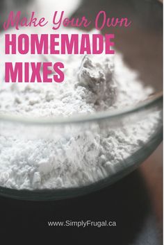 a glass bowl filled with white powder and text that reads make your own homemade mixes