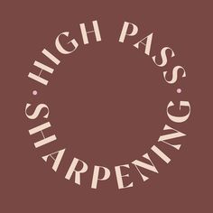 the words high pass and sharpen are arranged in a circle on a brown background