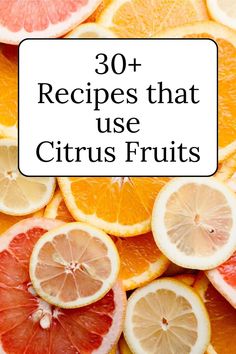 citrus fruit with the words 30 + recipes that use citrus fruits