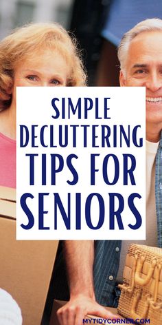 a man and woman holding boxes with the words simple decluttering tips for seniors