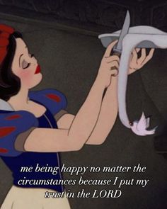 snow white holding up a pair of scissors in front of the caption that reads, me being happy no matter the circumtances because i put my trust in the lord