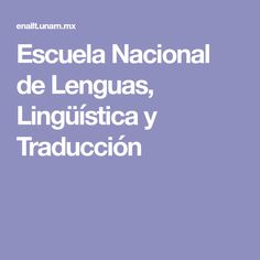 the words escuela naciona de lenguaas, inguistica y traduccion on a purple background