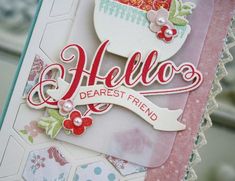 a close up of a card with the words hello dearest friend on it and flowers