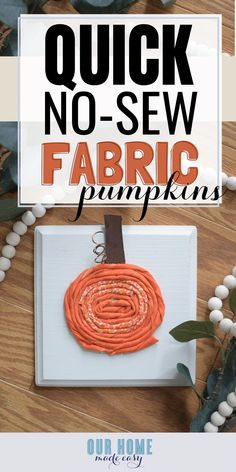 a sign that says quick no sew fabric pumpkins