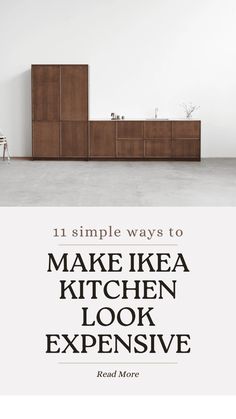 a kitchen with the words, 11 simple ways to make ikea kitchen look expensive