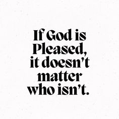 a black and white quote with the words if god is pleased, it doesn't matter