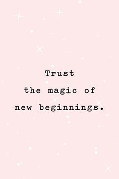 a pink background with the words trust, the magic of new beginnings written on it