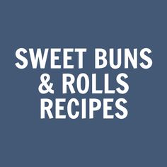 the words sweet buns and rolls recipes are in white letters on a blue background