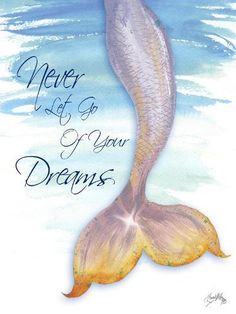 a drawing of a mermaid tail with the words never let go and your dreams on it