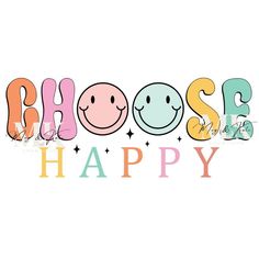 the words choose happy with smiley faces