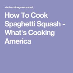 the words how to cook spaghetti squash, whats cooking america on a purple background