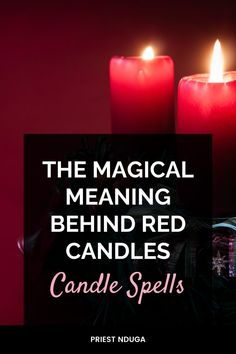 two candles with the words, the magic meaning behind red candles and candle spells