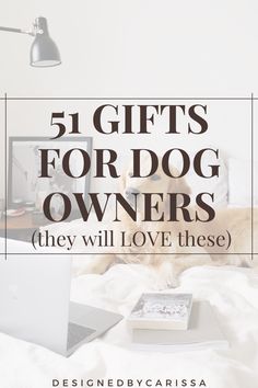 a dog laying on top of a bed next to a laptop computer and lamp with the words, 5 gifts for dog owners they will love these